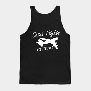 Flight Attendant - Catch Flights Not Feelings w Tank Top